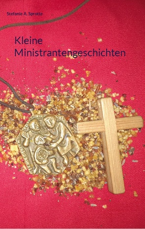 Kleine Ministrantengeschichten von Sprotte,  Stefanie A.