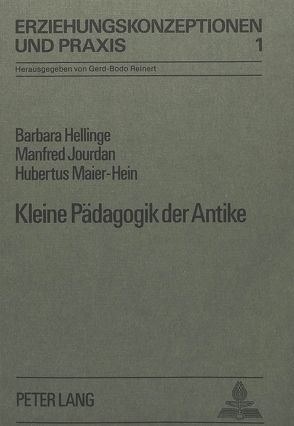 Kleine Pädagogik der Antike von Hellinge,  Barbara, Jourdan,  Manfred, Maier-Hain,  Hubertus