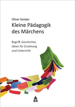 Kleine Pädagogik des Märchens von Geister,  Oliver, Peitz,  Christian