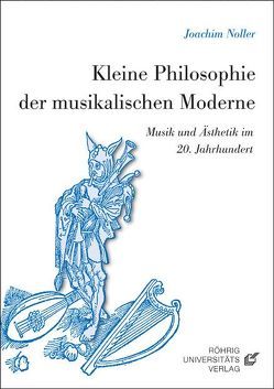 Kleine Philosophie der musikalischen Moderne von Noller,  Joachim