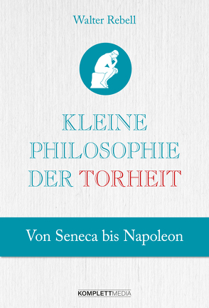 Kleine Philosophie der Torheit von Rebell,  Walter