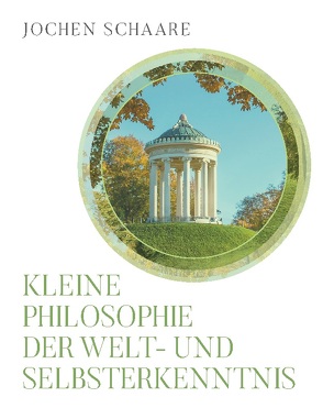 Kleine Philosophie der Welt- und Selbsterkenntnis von Schaare,  Joachim