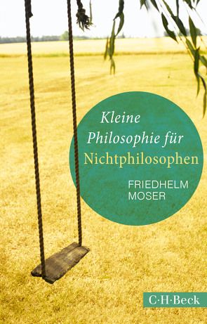 Kleine Philosophie für Nichtphilosophen von Moser,  Friedhelm