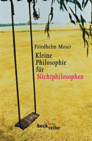 Kleine Philosophie für Nichtphilosophen von Moser,  Friedhelm