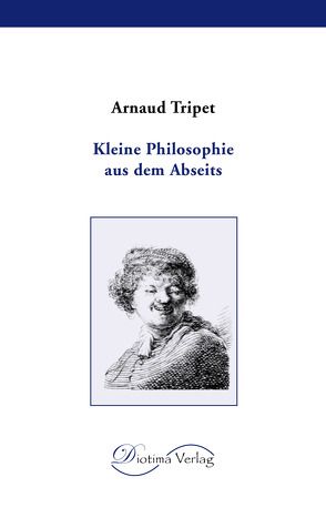 Kleine Philosphie aus dem Abseits von Gasteyger,  Doris, Tripet,  Arnaud