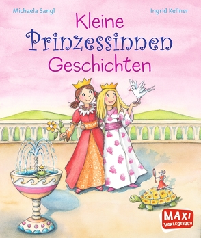 Kleine Prinzessinnen-Geschichten von Kellner,  Ingrid, Sangl,  Michaela