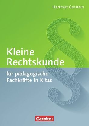 Kleine Rechtskunde für pädagogische Fachkräfte in Kitas (2., aktualisierte Auflage) von Gerstein,  Hartmut