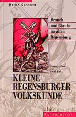 Kleine Regensburger Volkskunde von Böck,  Emmi, Gassner,  Heinz