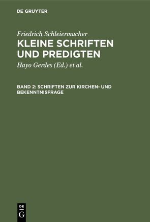 Friedrich Schleiermacher: Kleine Schriften und Predigten / Schriften zur Kirchen- und Bekenntnisfrage von Gerdes,  Hayo, Hirsch,  Emanuel, Schleiermacher,  Friedrich