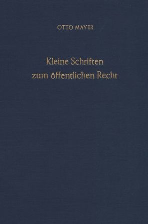 Kleine Schriften zum öffentlichen Recht. von Heyen,  Erk Volkmar, Mayer,  Otto