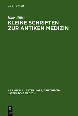 Kleine Schriften zur antiken Medizin von Baader,  Gerhard, Diller,  Hans, Grensemann,  Hermann