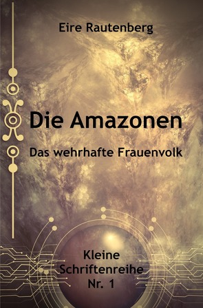 Kleine Schriftenreihe / DIE AMAZONEN – DAS WEHRHAFTE FRAUENVOLK von Rautenberg,  Eire