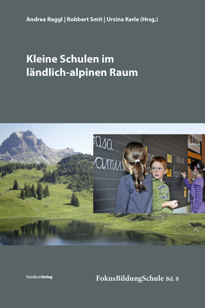 Kleine Schulen im ländlich-alpinen Raum von Kerle,  Ursina, Raggl,  Andrea, Smit,  Robbert