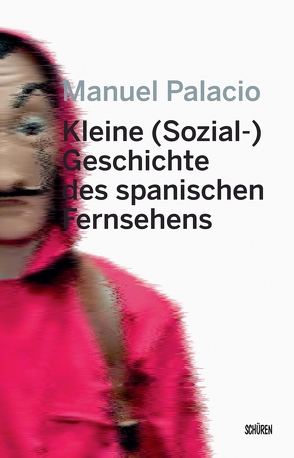 Kleine (Sozial-) Geschichte des spanischen Fernsehens von Goebel,  Swantje, Junkerjürgen,  Ralf, Metzner,  Marian B., Palacio,  Manuel, Sporrer,  Sieglinde