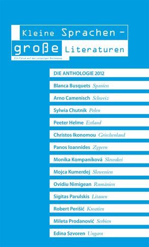 Kleine Sprachen – große Literaturen von Busquets,  Blanca, Camenisch,  Arno, Chutnik,  Sylwia, Franke,  Jan-Gunnar, Helme,  Peeter, Ikonomou,  Christos, Ioannides,  Panos, Kompaníková,  Monika, Kosmas,  Konstantinos, Kumerdej,  Mojca, Nimigean,  Ovidiu, Parulskis,  Sigitas, Perišić,  Robert, Prodanović,  Mileta, Szvoren,  Edina