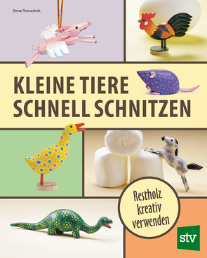 Kleine Tiere schnell schnitzen von Tomashek,  Steve