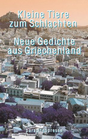 Kleine Tiere zum Schlachten von Agathangelidou,  Marina, Allos,  Dimitris, Amanatidis,  Vassilis, Apergis,  Orfeas, Borkenhagen,  Christina, Boukova,  Iana, Chiotis,  Theodoros, Erinakis,  Nikos, Gassen,  Rainer Maria, Giannisi,  Phoebe, Griva,  Anna, Hansen,  Dirk Uwe, Hantzis,  Giorgos, Iliopoulou,  Katerina, Ioannidis,  Panayiotis, Kartakis,  Jorgos, Kasnitz,  Adrian, Khaleed,  Jazra, Knithaki,  Wassiliki, Kolaiti,  Patricia, Kosmadaki,  Tonia, Kotoula,  Dimitra, Koukis,  Christos, Leontzakos,  Dimitris, Marvin,  Pavlina, Melicertes,  Dimitris, Pallantza,  Elena, Papadopoulos,  Iordanis, Petrou,  Dimitris, Philippou,  Eleni, Polenakis,  Stamatis, Prinzinger,  Michaela, Rakopoulos,  Thodoris, Safiropoulou,  Lenia, Sifiltzoglou,  Kiriakos, Sioziou,  Danae, Stiggas,  Yannis, Topali,  Maria