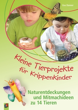 Kleine Tierprojekte für Krippenkinder von Danner,  Eva