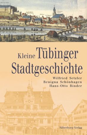 Kleine Tübinger Stadtgeschichte von Binder,  Dr. Hans-Otto, Schönhagen,  Dr. Benigna, Setzler,  Dr. Wilfried