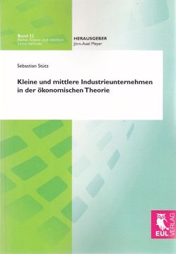 Kleine und mittlere Industrieunternehmen in der ökonomischen Theorie von Stütz,  Sebastian