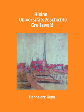 Kleine Universitätsgeschichte Greifswald von Kuna,  Hannelore