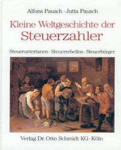 Kleine Weltgeschichte der Steuerzahler /Steuerobrigkeit /Steuerberatung / Kleine Weltgeschichte der Steuerzahler von Pausch,  Alfons, Pausch,  Jutta