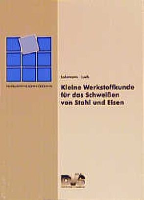 Kleine Werkstoffkunde für das Schweissen von Stahl und Eisen von Lohrmann,  G. R., Lueb,  H.