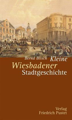 Kleine Wiesbadener Stadtgeschichte von Blisch,  Bernd