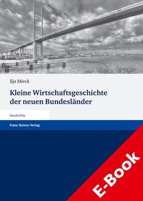 Kleine Wirtschaftsgeschichte der neuen Bundesländer von Mieck,  Ilja