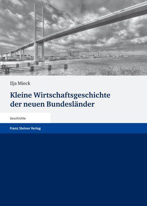 Kleine Wirtschaftsgeschichte der neuen Bundesländer von Mieck,  Ilja