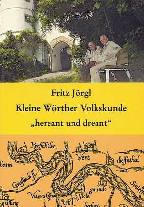 Kleine Wörther Volkskunde „hereant und dreant“ von Jörgl,  Fritz