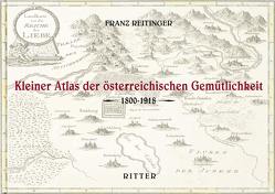 Kleiner Atlas der österreichischen Gemütlichkeit 1800-1918 von Reitinger,  Franz