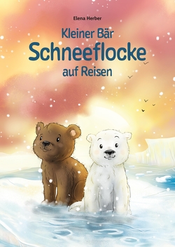 Kleiner Bär Schneeflocke auf Reisen von Garrett,  Elisa, Herber,  Elena, Körfgen,  Sabine Marie