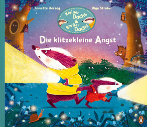 Kleiner Dachs & großer Dachs – Die klitzekleine Angst von Herzog,  Annette, Strobel,  Olga