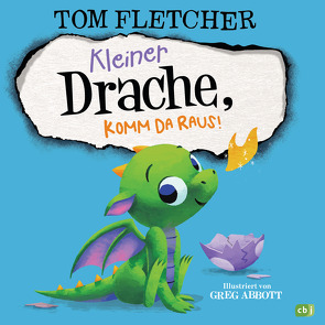 Kleiner Drache, komm da raus! von Abbott,  Greg, Fletcher,  Tom, Poestges,  Tanja