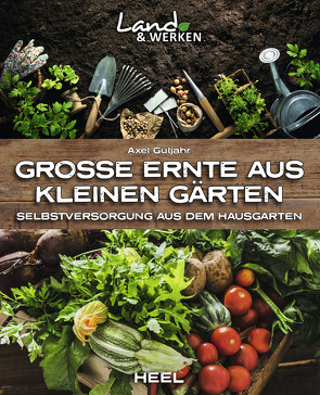 Große Ernte aus kleinen Gärten von Gutjahr,  Axel