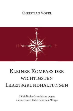 Kleiner Kompass der wichtigsten Lebensgrundhaltungen von Vöpel,  Christian