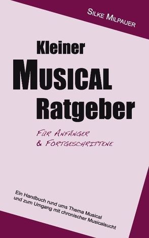 Kleiner Musicalratgeber für Anfänger und Fortgeschrittene von Milpauer,  Silke