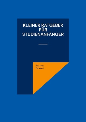 Kleiner Ratgeber für Studienanfänger von Demant,  Karsten