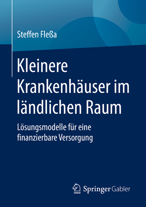 Kleinere Krankenhäuser im ländlichen Raum von Flessa,  Steffen