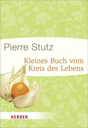 Kleines Buch vom Kreis des Lebens von Sander,  Ulrich, Stutz,  Pierre