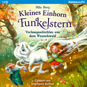 Kleines Einhorn Funkelstern. Vorlesegeschichten aus dem Wunschwald von Berg,  Mila, Kellner,  Stephanie