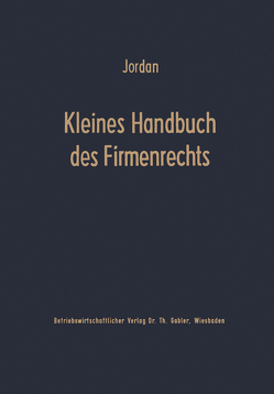 Kleines Handbuch des Firmenrechts von Jordan,  Horst