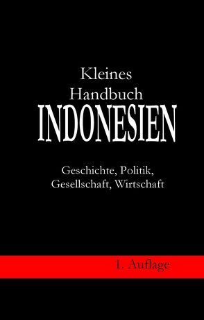 Kleines Handbuch Indonesien – Geschichte, Politik, Gesellschaft, Wirtschaft von Berndt,  Werner