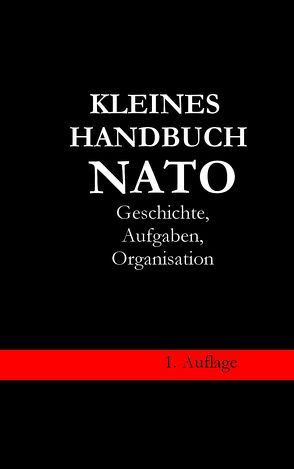 Kleines Handbuch NATO – Geschichte, Aufgaben, Organisation von Berndt,  Werner