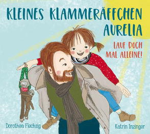 Kleines Klammeräffchen Aurelia! Lauf doch mal alleine! von Flechsig,  Dorothea, Inzinger,  Katrin