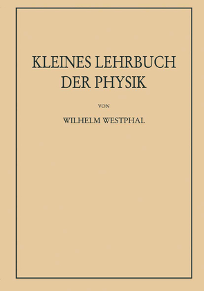 Kleines Lehrbuch der Physik ohne Anwendung höherer Mathematik von Westphal,  Wilhelm Heinrich