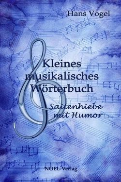 Kleines musikalisches Wörterbuch von Vogel,  Hans