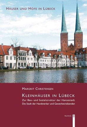 Kleinhäuser in Lübeck – Zur Bau- und Sozialstruktur der Hansestadt von Christensen,  Margrit, Hammel-Kiesow,  Rolf