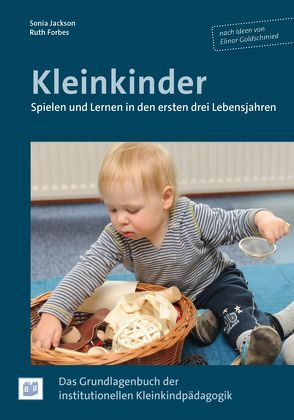 Kleinkinder. Spielen und Lernen in den ersten drei Lebensjahren von Forbes,  Ruth, Jackson,  Sonia